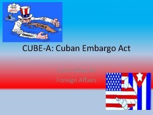 CUBEA Cuban Embargo Act Committee 4 Foreign Affairs