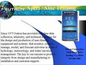 Xpert Xlite Training Since 1975 Sutron has provided