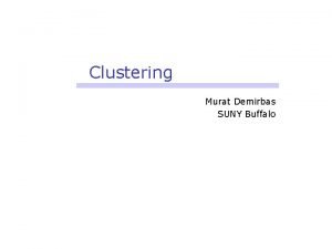 Clustering Murat Demirbas SUNY Buffalo Challenges for scalability