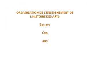 ORGANISATION DE LENSEIGNEMENT DE LHISTOIRE DES ARTS Bac