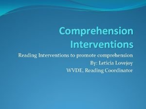 Comprehension Interventions Reading Interventions to promote comprehension By
