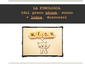 LA FONOLOGIA dal greco phon suono logos discorso