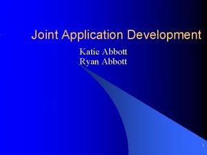 Joint Application Development Katie Abbott Ryan Abbott 1