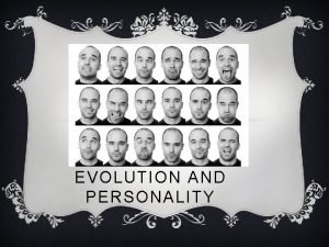 EVOLUTION AND PERSONALITY PERSONALITY v Behavioral strategy a