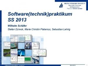 Softwaretechnikpraktikum SS 2013 Fachgebiet Softwaretechnik Heinz Nixdorf Institut