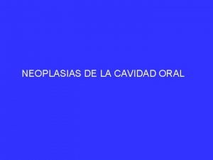 NEOPLASIAS DE LA CAVIDAD ORAL OSCAR M BRUNS