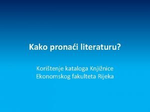 Kako pronai literaturu Koritenje kataloga Knjinice Ekonomskog fakulteta