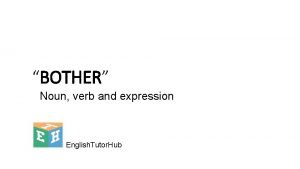 Verb 2 bother