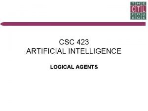 CSC 423 ARTIFICIAL INTELLIGENCE LOGICAL AGENTS Introduction This