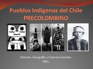 Pueblos Indgenas del Chile PRECOLOMBINO Historia Geografa y
