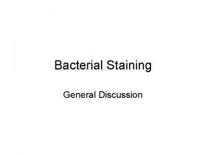Bacterial Staining General Discussion Stains All dyes are