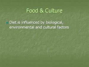 Food Culture n Diet is influenced by biological