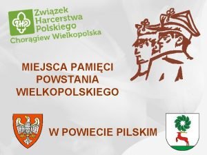 MIEJSCA PAMICI POWSTANIA WIELKOPOLSKIEGO W POWIECIE PILSKIM KOSZTOWO