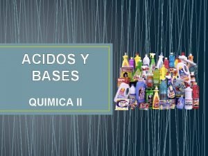 ACIDOS Y BASES QUIMICA II PRESENTAN Chvez Cabrera