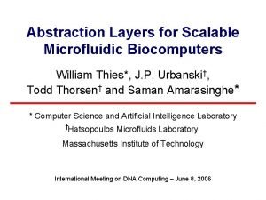 Abstraction Layers for Scalable Microfluidic Biocomputers William Thies