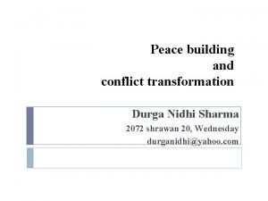 Peace building and conflict transformation Durga Nidhi Sharma