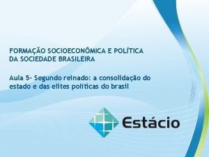 FORMAO SOCIOECONMICA E POLTICA DA SOCIEDADE BRASILEIRA Aula