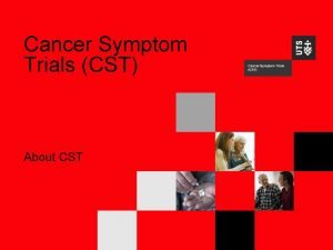 Cancer Symptom Trials CST About CST 2 History