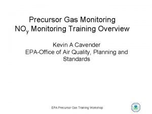 Precursor Gas Monitoring NOy Monitoring Training Overview Kevin