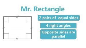 Mr Rectangle 2 pairs of equal sides 4