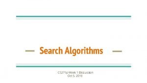 Search Algorithms CS 271 p Week 1 Discussion