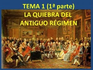 TEMA 1 1 parte LA QUIEBRA DEL ANTIGUO