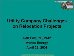 Utility Company Challenges on Relocation Projects Dan Fox