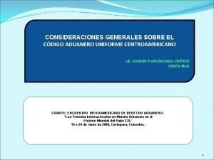 CONSIDERACIONES GENERALES SOBRE EL CDIGO ADUANERO UNIFORME CENTROAMERICANO