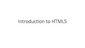Introduction to HTML 5 What is HTML HTML