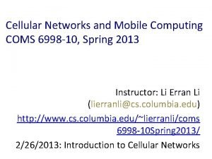 Cellular Networks and Mobile Computing COMS 6998 10