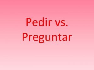 Pide vs preguntar