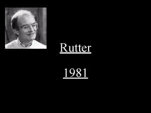 Rutter 1981 Rutter 1981 argued that it was