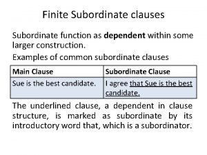 Finite Subordinate clauses Subordinate function as dependent within