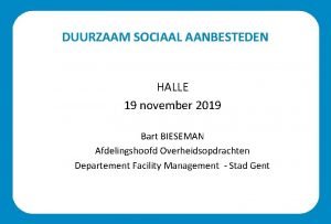 DUURZAAM SOCIAAL AANBESTEDEN HALLE 19 november 2019 Bart