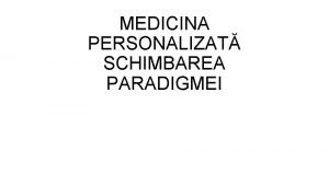 MEDICINA PERSONALIZAT SCHIMBAREA PARADIGMEI MEDICINA BAZAT PE DOVEZI