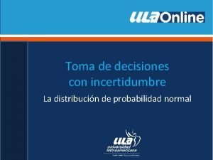 Toma de decisiones con incertidumbre La distribucin de