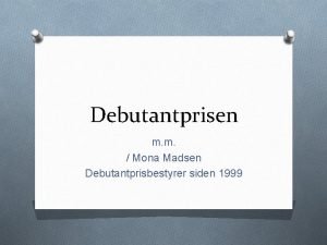 Debutantprisen m m Mona Madsen Debutantprisbestyrer siden 1999