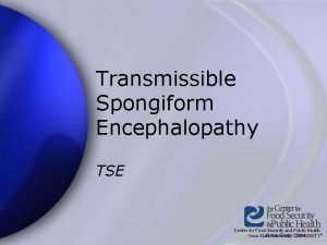 Transmissible Spongiform Encephalopathy TSE Center for Food Security