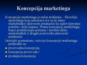 Koncepcija marketinga je nain miljenja filozofija upravljanja koja