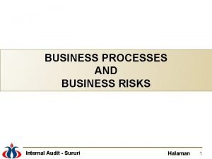 BUSINESS PROCESSES AND BUSINESS RISKS Internal Audit Sururi