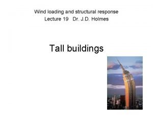 Wind loading and structural response Lecture 19 Dr