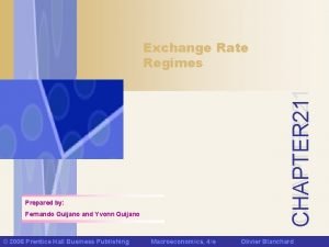 CHAPTER 21 Exchange Rate Regimes Prepared by Fernando