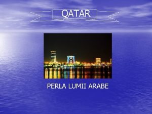 QATAR PERLA LUMII ARABE Cateva date geografice Este