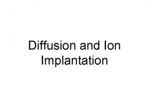 Diffusion and Ion Implantation SEMICONDUCTOR DOPING Diffusion and