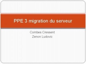 PPE 3 migration du serveur Combes Cressent Zenon