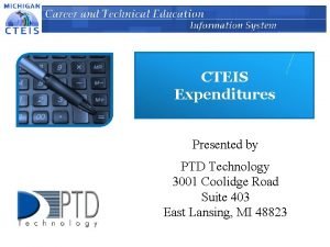 CTEIS Expenditures Presented by PTD Technology 3001 Coolidge