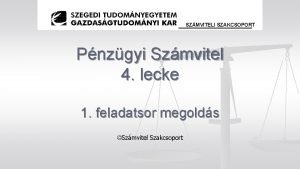 SZMVITELI SZAKCSOPORT Pnzgyi Szmvitel 4 lecke 1 feladatsor