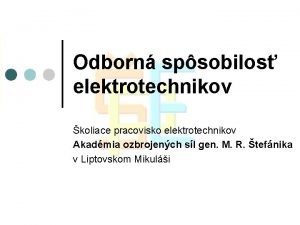 Odborn spsobilos elektrotechnikov koliace pracovisko elektrotechnikov Akadmia ozbrojench