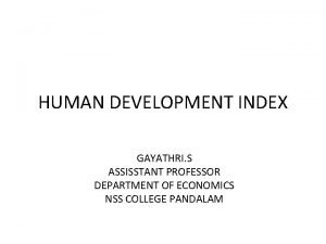 HUMAN DEVELOPMENT INDEX GAYATHRI S ASSISSTANT PROFESSOR DEPARTMENT