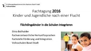 Erziehungsdepartement des Kantons BaselStadt Volksschulen Fachtagung 2016 Kinder